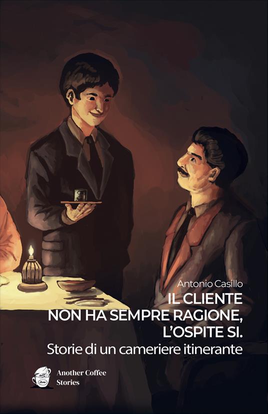 Il cliente non ha sempre ragione, lʼospite sì. Storie di un cameriere itinerante - Antonio Casillo - copertina