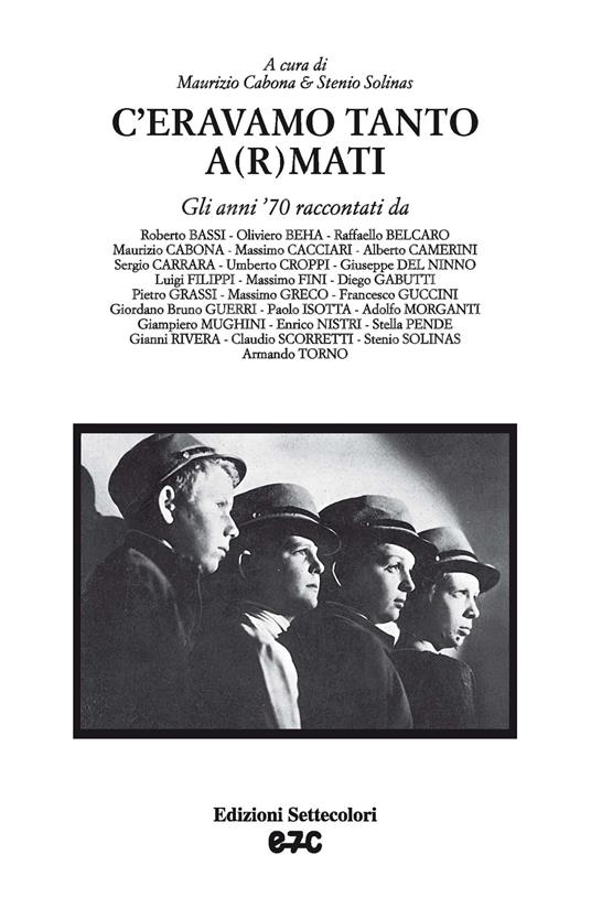 C’eravamo tanto a(r)mati. Gli anni '70 raccontati da... - copertina