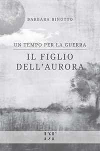 Il figlio dell'Aurora. Un tempo per la guerra