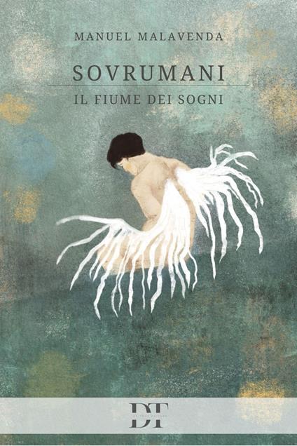 Sovrumani. Il fiume dei sogni - Manuel Malavenda - copertina