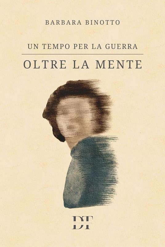 Un tempo per la guerra. Oltre la mente - Barbara Binotto - copertina