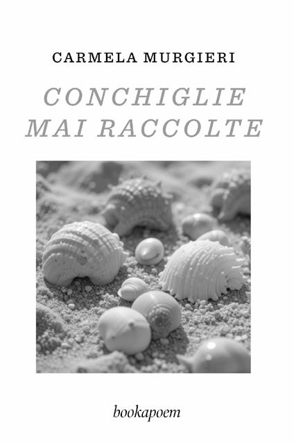 Conchiglie mai raccolte - Carmela Murgieri - copertina