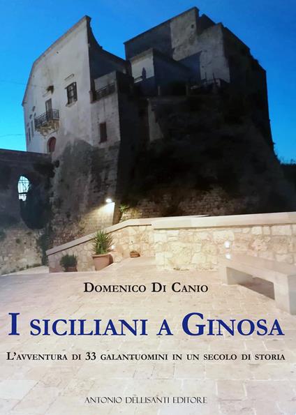 I siciliani a Ginosa. L'avventura di 33 galantuomini in un secolo di storia - Domenico Di Canio - copertina