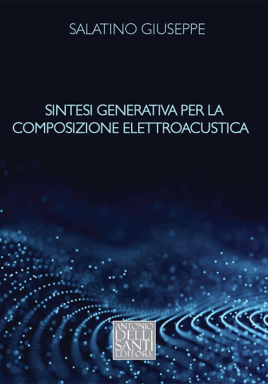 Sintesi generativa per la composizione elettroacustica - Giuseppe Salatino - copertina