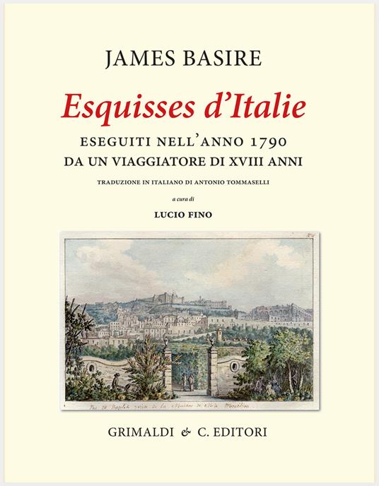 «Esquisses d'Italie» eseguiti nell'anno 1790 da un viaggiatore di XVIII anni. Ediz. limitata - James Basire - copertina