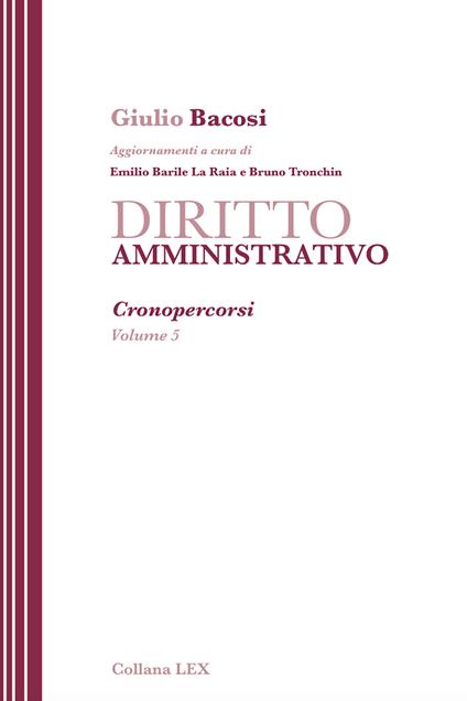 Diritto amministrativo. Cronopercorsi. Vol. 5 - Giulio Bacosi,Emilio Barile La Raia,Bruno Tronchin - ebook