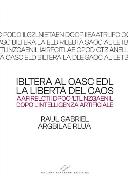 Iblterà al oasc edl (la libertà del caos). Aafirelctii dpoo ‘ltlinzgaenil (dopo l’intelligenza artificiale) - Raul Gabriel - copertina