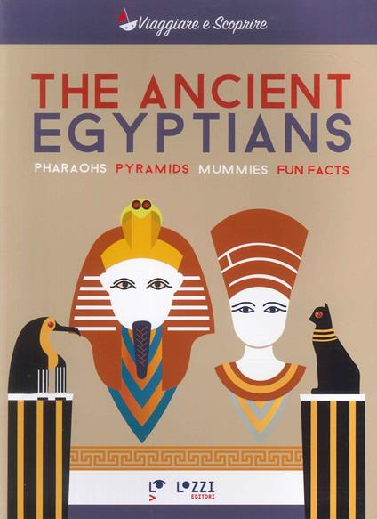 The ancient Egyptians. Pharaohns, pyramids, mummies, fun facts - copertina
