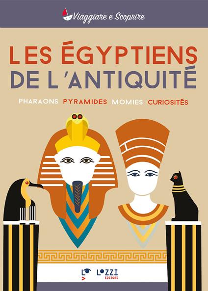 Les egyptiens de l'antique. Pharaos, pyramides, momies, curiosités - copertina