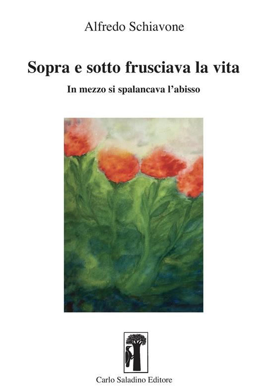 Sopra e sotto frusciava la vita. In mezzo si spalancava l'abisso - Alfredo Schiavone - copertina