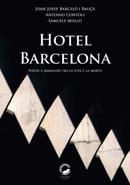 Hotel Barcelona. Poesie e immagini tra la vita e la morte. Ediz. multilingue - Joan Josep Barceló i Bauçà,Antonio Contoli,Samuele Mollo - copertina