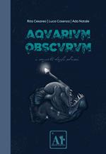 Aquarium Obscurum. I segreti degli abissi