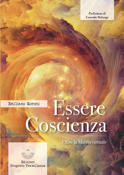Essere coscienza. Oltre la matrix virtuale - Emiliano Moroni - copertina