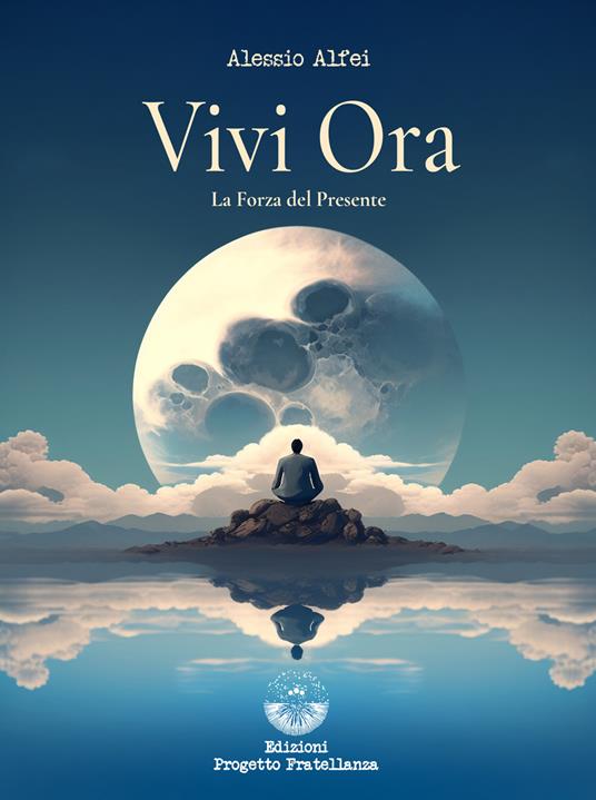 Vivi ora. La forza del presente - Alessio Alfei - copertina
