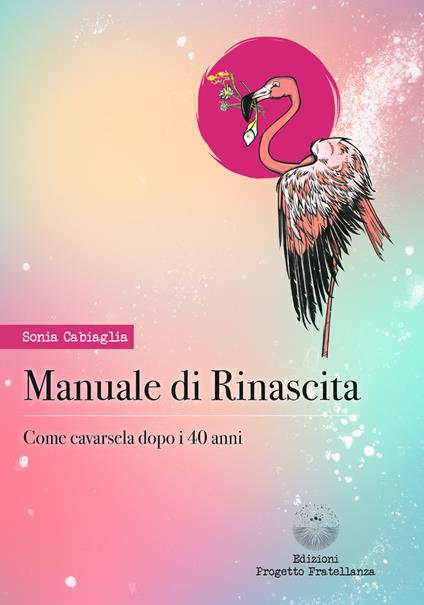 Manuale di rinascita. Come cavarsela dopo i 40 anni - Sonia Cabiaglia - copertina