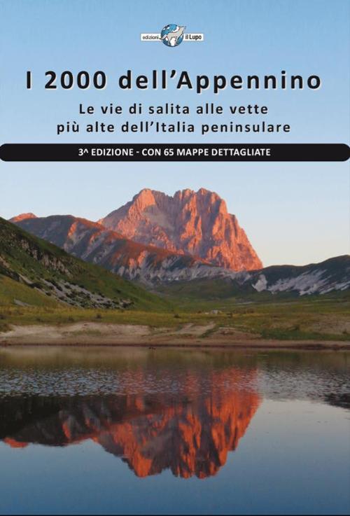 I 2000 dell'Appennino. Le vie di salita alle vette più alte dell'Italia peninsulare. Con 65 mappe dettagliate - Sara Pietrangeli,Giorgio Giua,Alberto Osti Guerrazzi - copertina