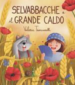 Selvabbacche e il grande caldo. Ediz. illustrata