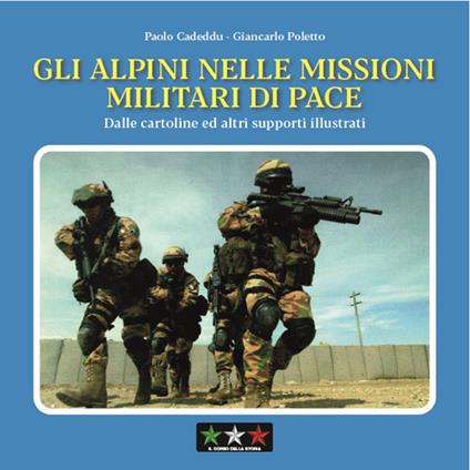 Gli alpini nelle missioni militari di pace. Dalle cartoline ed altri supporti illustrati - Paolo Cadeddu,Giancarlo Poletto - copertina