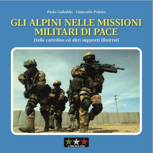 Gli alpini nelle missioni militari di pace. Dalle cartoline ed altri supporti illustrati - Paolo Cadeddu,Giancarlo Poletto - copertina