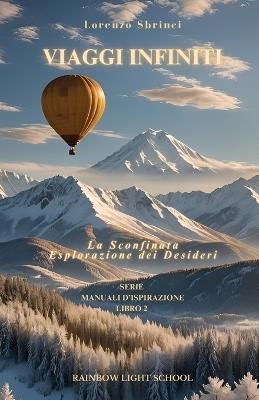 Viaggi infiniti. La sconfinata esplorazione dei desideri - Lorenzo Sbrinci - copertina