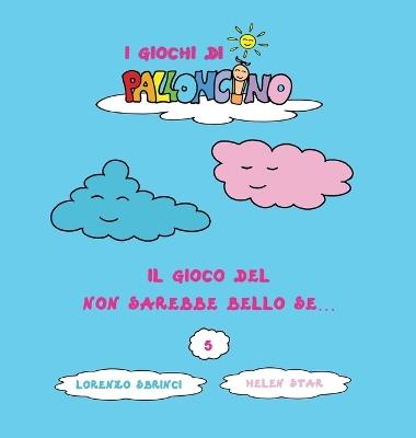 Il gioco del non sarebbe bello se... I giochi di Palloncino - Lorenzo Sbrinci - copertina