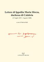 Lettere di Ippolita Maria Sforza, duchessa di Calabria. (13 luglio 1453-4 agosto 1488)