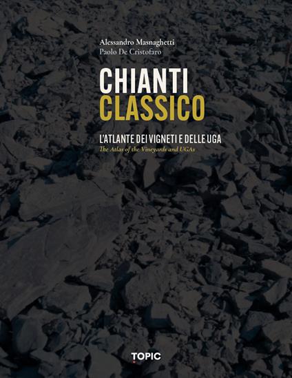 Chianti classico. L'atlante dei vigneti e delle UGA - Alessandro Masnaghetti,Paolo De Cristofaro - copertina