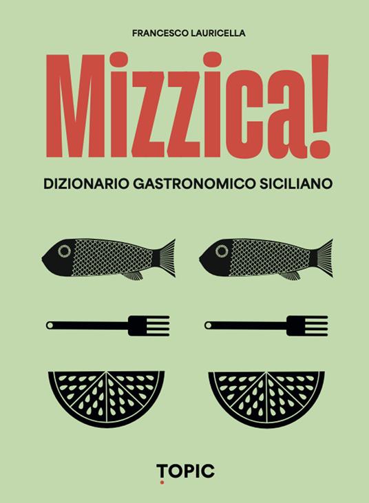 Mizzica! Dizionario gastronomico siciliano - Francesco Lauricella - copertina
