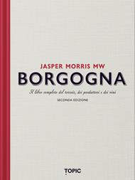 Borgogna. Il libro completo del terroir, dei produttori e dei vini