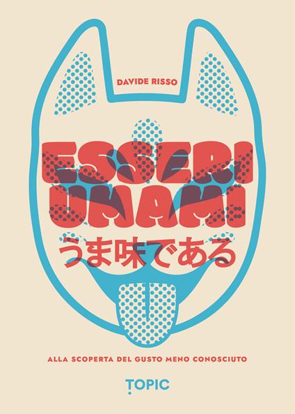 Esseri umami. Alla scoperta del gusto meno conosciuto - Davide Risso - copertina