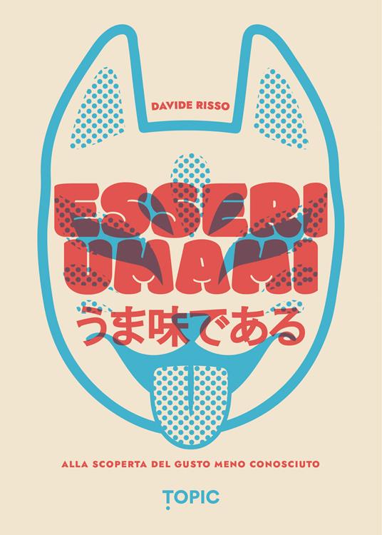 Esseri umami. Alla scoperta del gusto meno conosciuto - Davide Risso - copertina