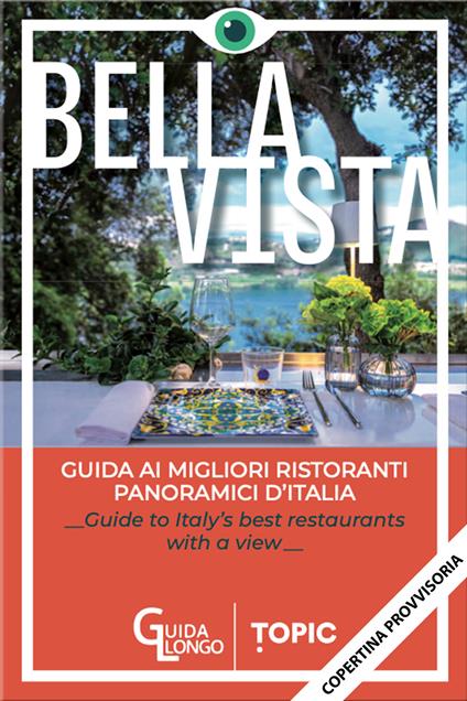 Bella vista. Guida ai migliori ristoranti panoramici d'Italia-Guide to Italy's best restaurant with a view. Ediz. bilingue - copertina
