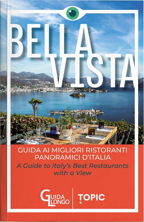 Bella vista. Guida ai migliori ristoranti panoramici d'Italia-Guide to Italy's best restaurant with a view. Ediz. bilingue - copertina