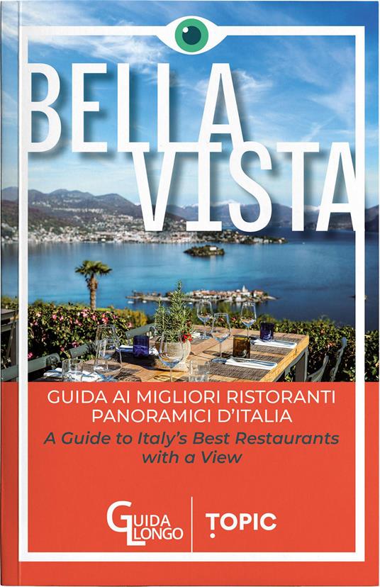 Bella vista. Guida ai migliori ristoranti panoramici d'Italia-Guide to Italy's best restaurant with a view. Ediz. bilingue - copertina