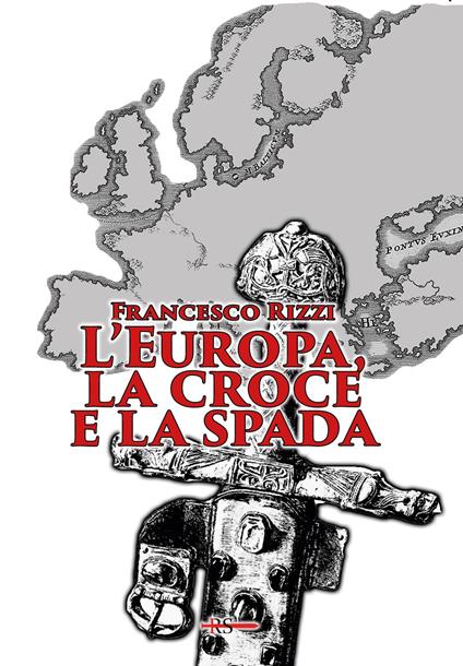 L'Europa, la croce e la spada - Francesco Rizzi - copertina