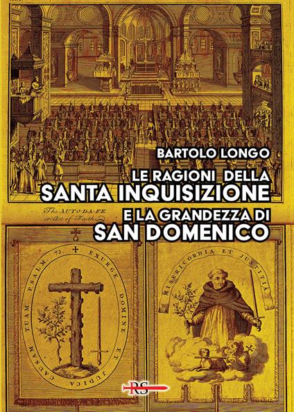 Le ragioni della Santa Inquisizione e la grandezza di San Domenico. Ovvero: San Domenico e l’Inquisizione al Tribunale della Ragione e della Storia - Bartolo Longo - copertina