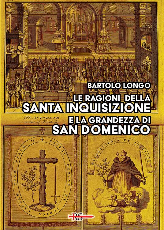 Le ragioni della Santa Inquisizione e la grandezza di San Domenico. Ovvero: San Domenico e l’Inquisizione al Tribunale della Ragione e della Storia - Bartolo Longo - copertina