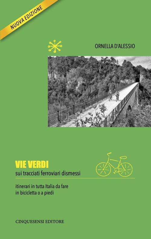 Vie verdi. Sui tracciati ferroviari dismessi. Ediz. illustrata - Ornella D'Alessio - copertina