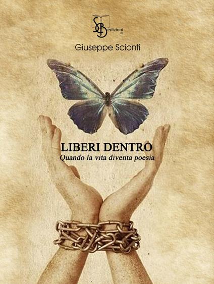 Liberi dentro. Quando la vita diventa poesia - Giuseppe Scionti - copertina
