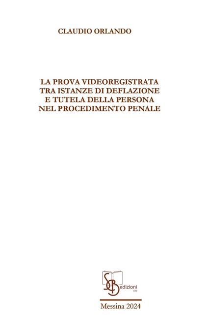 La prova videoregistrata tra istanze di deflazione e tutela della persona nel procedimento penale - Claudio Orlando - copertina