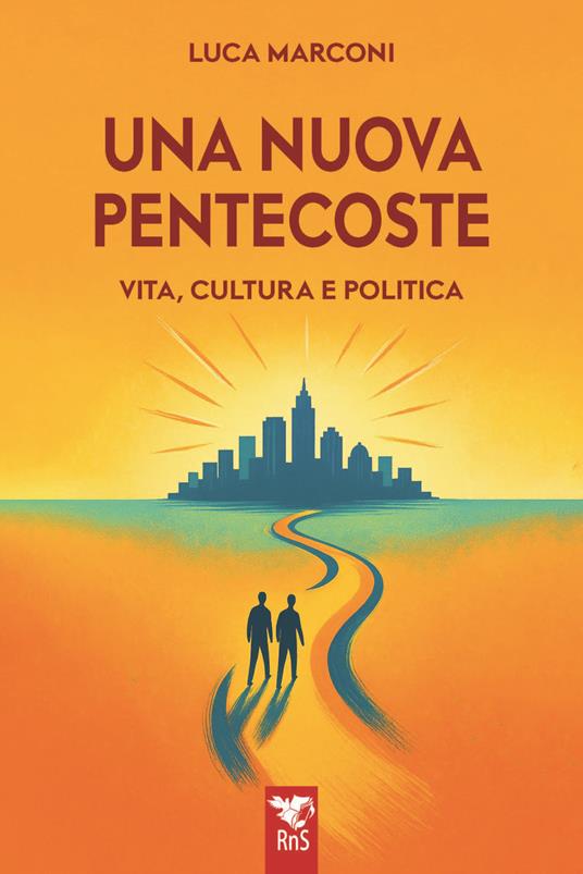 Una nuova Pentecoste. Vita, cultura e politica - Luca Marconi - copertina