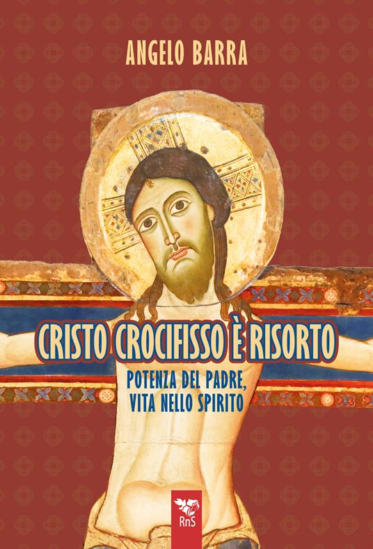 Cristo crocifisso è risorto. Potenza del Padre, vita nello Spirito - Angelo Barra - copertina