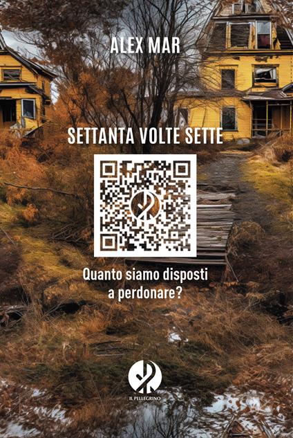 Settanta volte sette. Quanto siamo disposti a perdonare? - Alex Mar - copertina