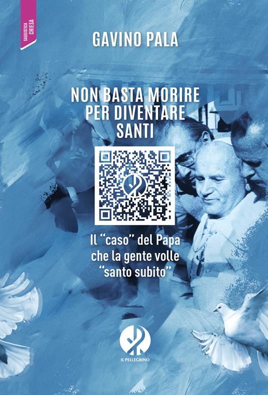 Non basta morire per diventare santi. Il «caso» del Papa che la gente volle «santo subito» - Gavino Pala - copertina