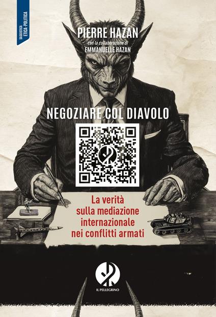 Negoziare col diavolo. La verità sulla mediazione internazionale nei conflitti armati - Emmanuelle Hazan,Pierre Hazan,Angelo Clemente - ebook