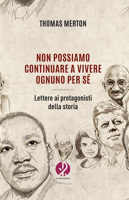Non possiamo continuare a vivere ognuno per sé. Lettere ai protagonisti della storia - Thomas Merton - copertina