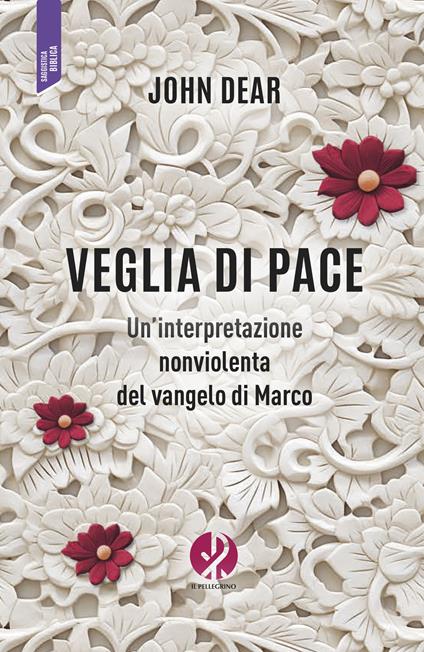 Veglia di pace. Un'interpretazione nonviolenta del vangelo di Marco - John Dear - copertina