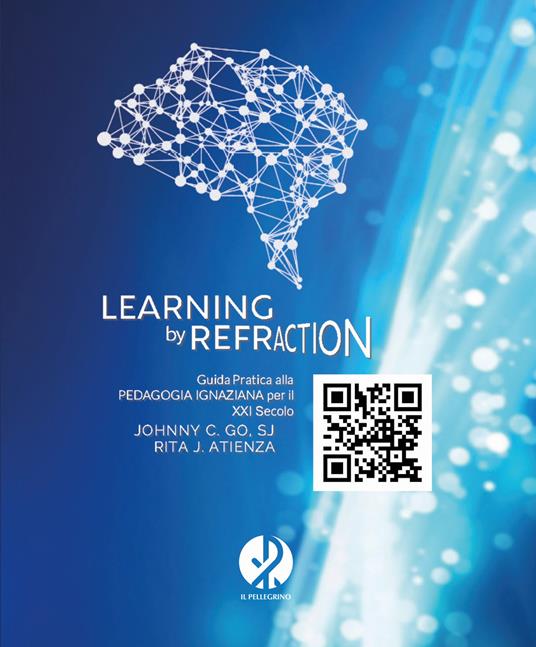 Learning by refraction. Guida pratica alla pedagogia ignaziana per il XXI secolo - Johnny C. Go,Rita Atienza - copertina