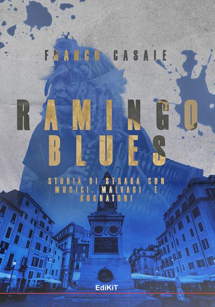 Ramingo Blues. Storia di strada con musici, malvagi e sognatori - Franco Casale - copertina