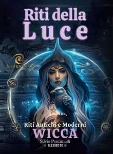 Libro Riti della luce. Wicca. Riti antichi e moderni Silvio Pentimalli